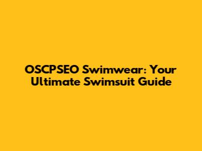 OSCPSEO Swimwear: Your Ultimate Swimsuit Guide