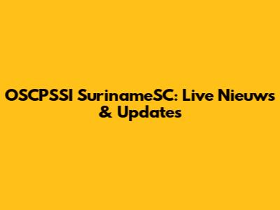 OSCPSSI SurinameSC: Live Nieuws & Updates