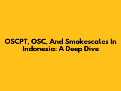OSCPT, OSC, And Smokescales In Indonesia: A Deep Dive