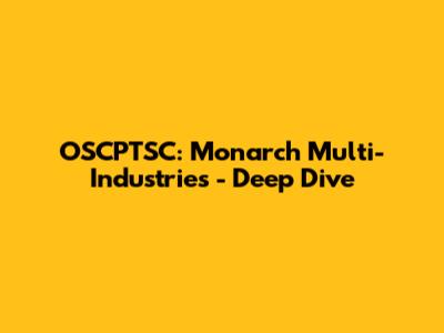 OSCPTSC: Monarch Multi-Industries - Deep Dive