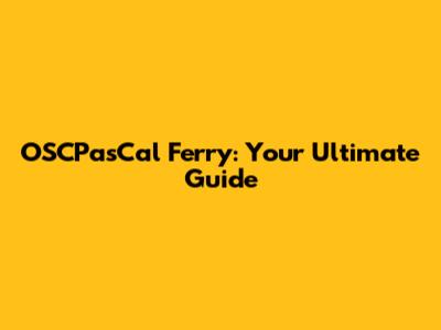 OSCPasCal Ferry: Your Ultimate Guide