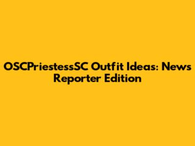 OSCPriestessSC Outfit Ideas: News Reporter Edition