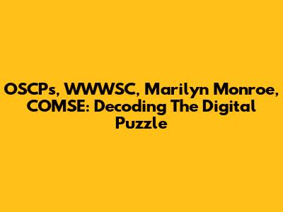 OSCPs, WWWSC, Marilyn Monroe, COMSE: Decoding The Digital Puzzle