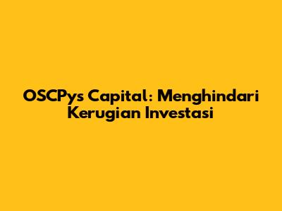 OSCPys Capital: Menghindari Kerugian Investasi