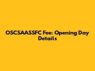OSCSAASSFC Fee: Opening Day Details