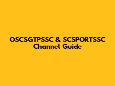 OSCSGTPSSC & SCSPORTSSC Channel Guide