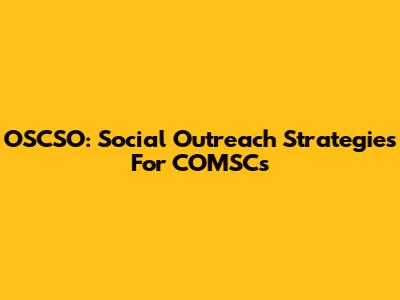 OSCSO: Social Outreach Strategies For COMSCs