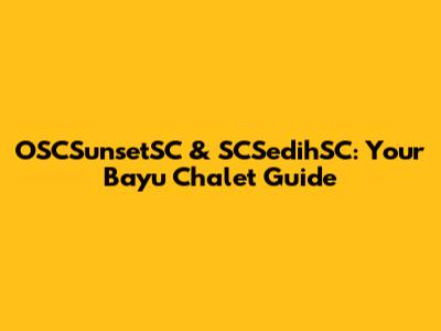 OSCSunsetSC & SCSedihSC: Your Bayu Chalet Guide