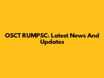 OSCT RUMPSC: Latest News And Updates