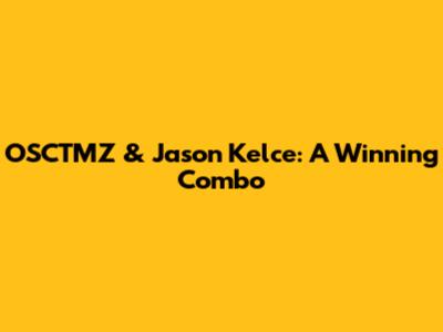 OSCTMZ & Jason Kelce: A Winning Combo
