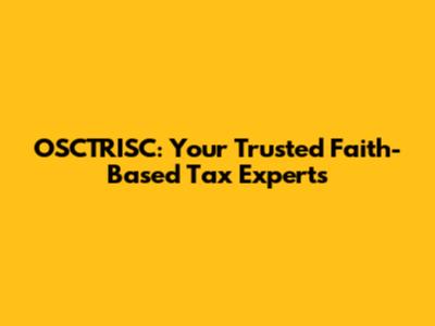 OSCTRISC: Your Trusted Faith-Based Tax Experts