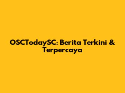 OSCTodaySC: Berita Terkini & Terpercaya