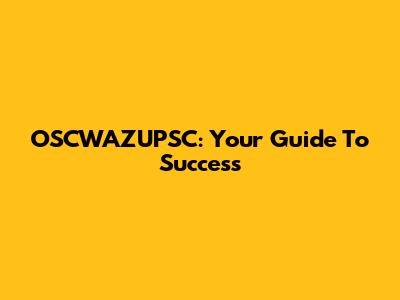 OSCWAZUPSC: Your Guide To Success