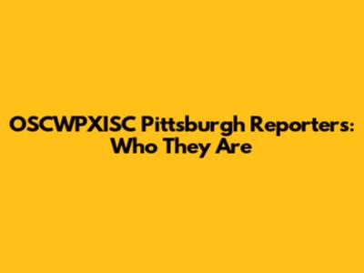 OSCWPXISC Pittsburgh Reporters: Who They Are