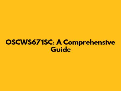 OSCWS671SC: A Comprehensive Guide