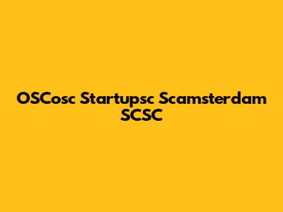 OSCosc Startupsc Scamsterdam SCSC