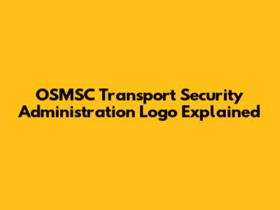 OSMSC Transport Security Administration Logo Explained