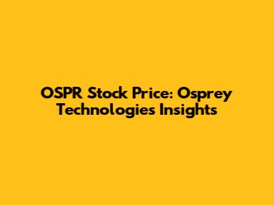 OSPR Stock Price: Osprey Technologies Insights