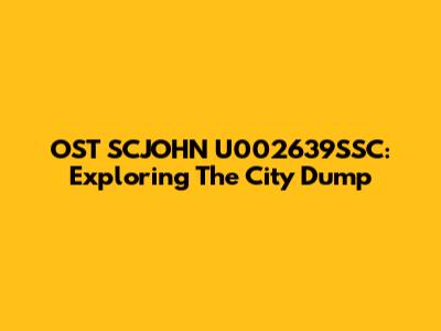 OST SCJOHN U002639SSC: Exploring The City Dump