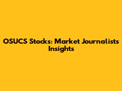 OSUCS Stocks: Market Journalist's Insights