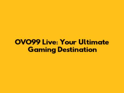 OVO99 Live: Your Ultimate Gaming Destination
