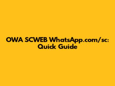 OWA SCWEB WhatsApp.com/sc: Quick Guide