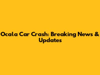 Ocala Car Crash: Breaking News & Updates