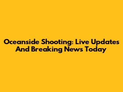 Oceanside Shooting: Live Updates And Breaking News Today