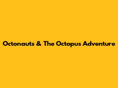 Octonauts & The Octopus Adventure