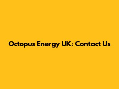 Octopus Energy UK: Contact Us