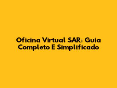 Oficina Virtual SAR: Guia Completo E Simplificado