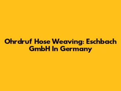 Ohrdruf Hose Weaving: Eschbach GmbH In Germany