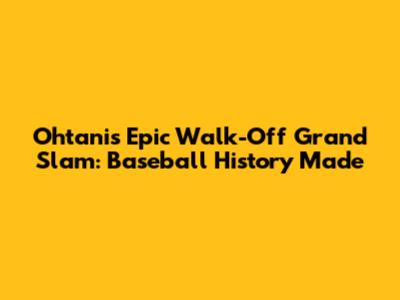 Ohtani's Epic Walk-Off Grand Slam: Baseball History Made