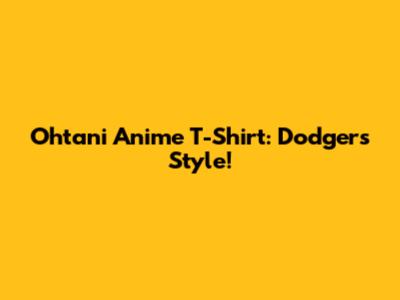 Ohtani Anime T-Shirt: Dodgers Style!