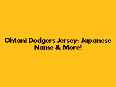 Ohtani Dodgers Jersey: Japanese Name & More!