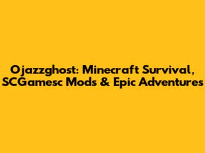 Ojazzghost: Minecraft Survival, SCGamesc Mods & Epic Adventures