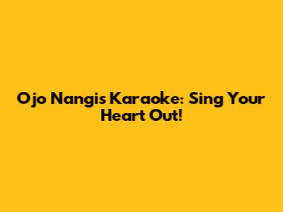 Ojo Nangis Karaoke: Sing Your Heart Out!
