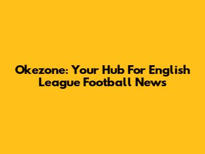 Okezone: Your Hub For English League Football News