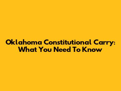 Oklahoma Constitutional Carry: What You Need To Know