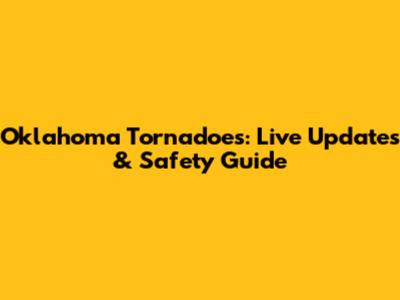 Oklahoma Tornadoes: Live Updates & Safety Guide