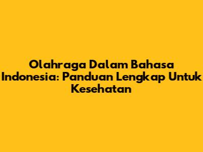 Olahraga Dalam Bahasa Indonesia: Panduan Lengkap Untuk Kesehatan