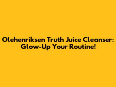 Olehenriksen Truth Juice Cleanser: Glow-Up Your Routine!