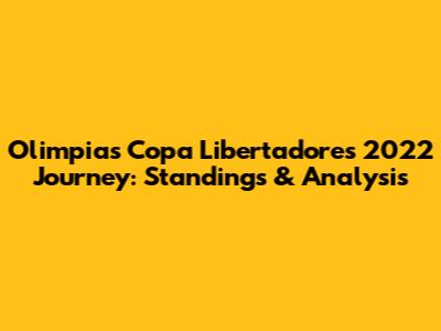 Olimpia's Copa Libertadores 2022 Journey: Standings & Analysis