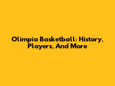 Olimpia Basketball: History, Players, And More