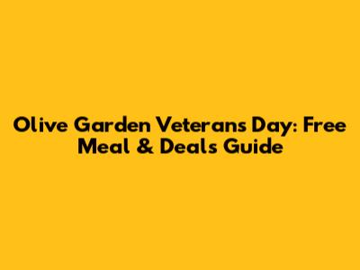 Olive Garden Veterans Day: Free Meal & Deals Guide