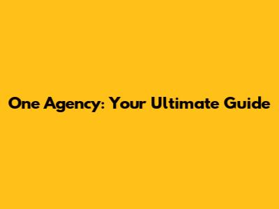 One Agency: Your Ultimate Guide