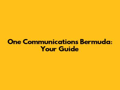 One Communications Bermuda: Your Guide