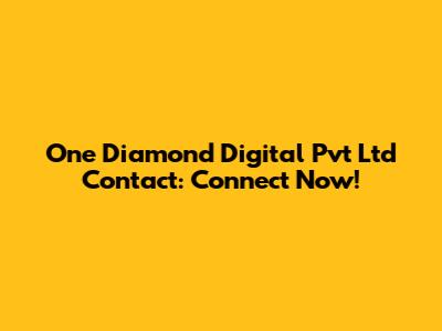 One Diamond Digital Pvt Ltd Contact: Connect Now!