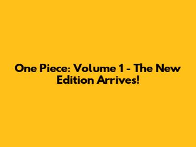 One Piece: Volume 1 - The New Edition Arrives!