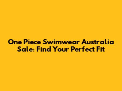 One Piece Swimwear Australia Sale: Find Your Perfect Fit